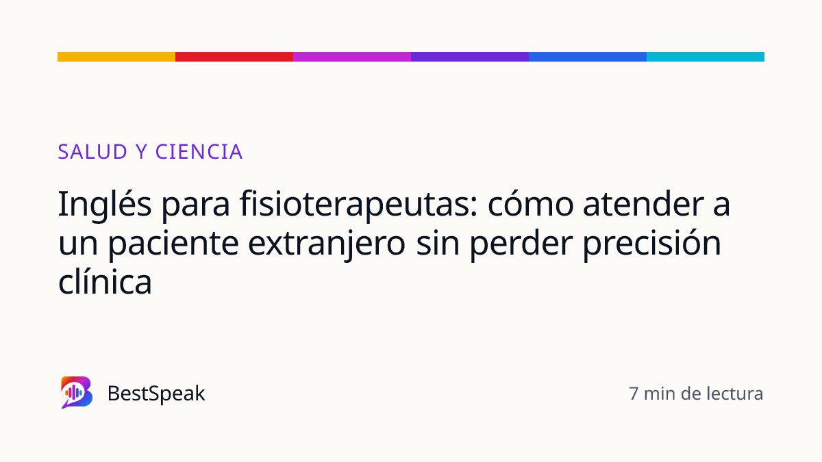 Inglés para fisioterapeutas: cómo atender a un paciente extranjero sin perder precisión clínica — guía de BestSpeak sobre profesional y sectores