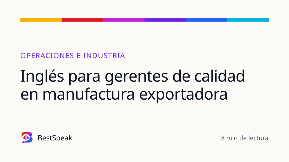 Inglés para gerentes de calidad en manufactura exportadora — guía de BestSpeak sobre profesional y sectores