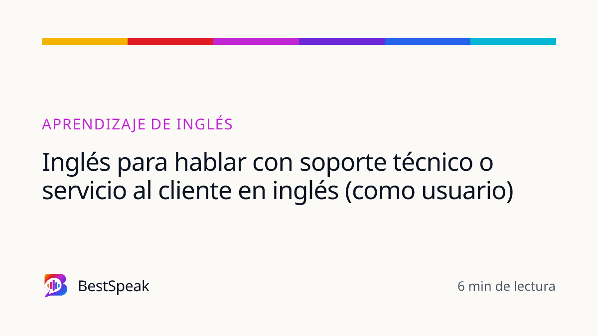 Inglés para hablar con soporte técnico o servicio al cliente en inglés (como usuario) — guía de BestSpeak sobre aprendizaje
