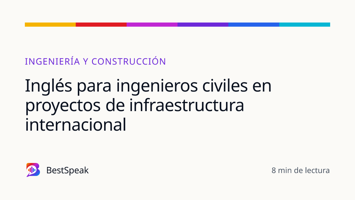 Inglés para ingenieros civiles en proyectos de infraestructura internacional — guía de BestSpeak sobre profesional y sectores