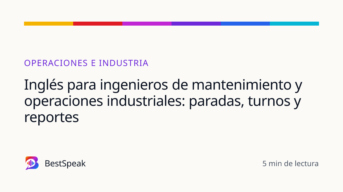 Inglés para ingenieros de mantenimiento y operaciones industriales: paradas, turnos y reportes — guía de BestSpeak sobre profesional y sectores