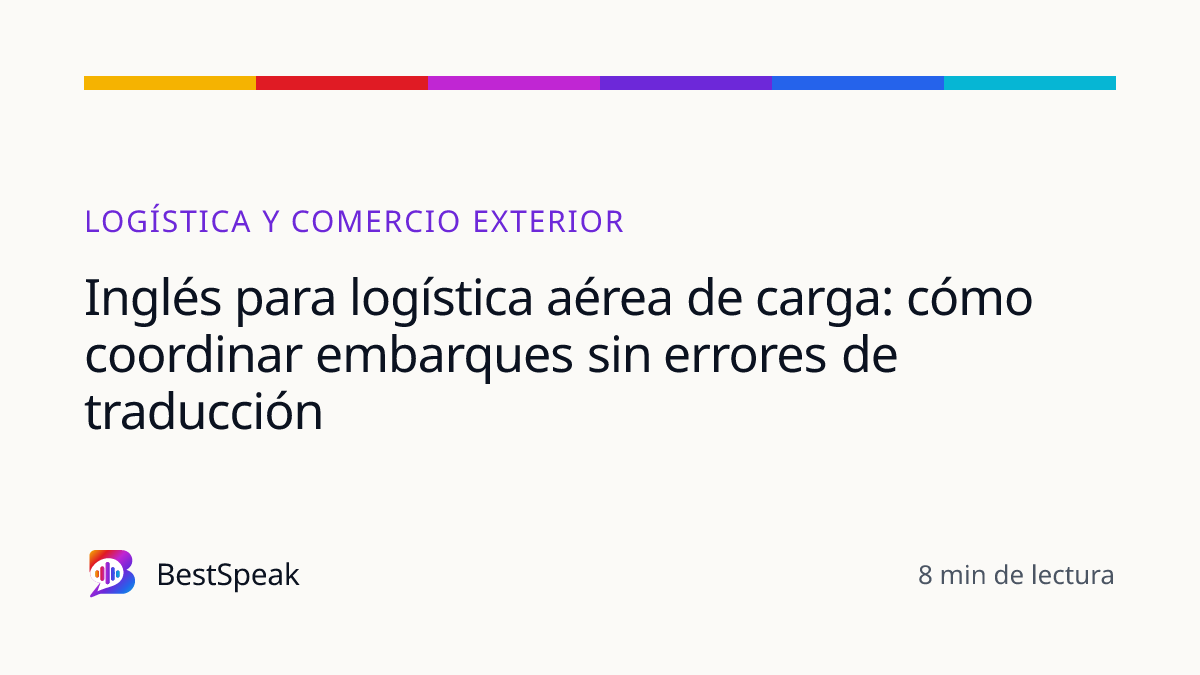 Inglés para logística aérea de carga: cómo coordinar embarques sin errores de traducción — guía de BestSpeak sobre profesional y sectores