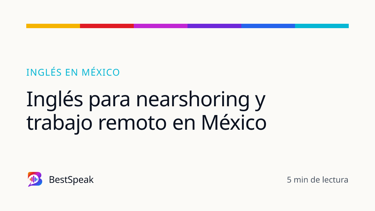 Inglés para nearshoring y trabajo remoto en México — guía de BestSpeak sobre inglés por país