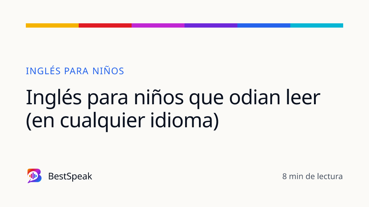 Inglés para niños que odian leer (en cualquier idioma) — guía de BestSpeak sobre niños