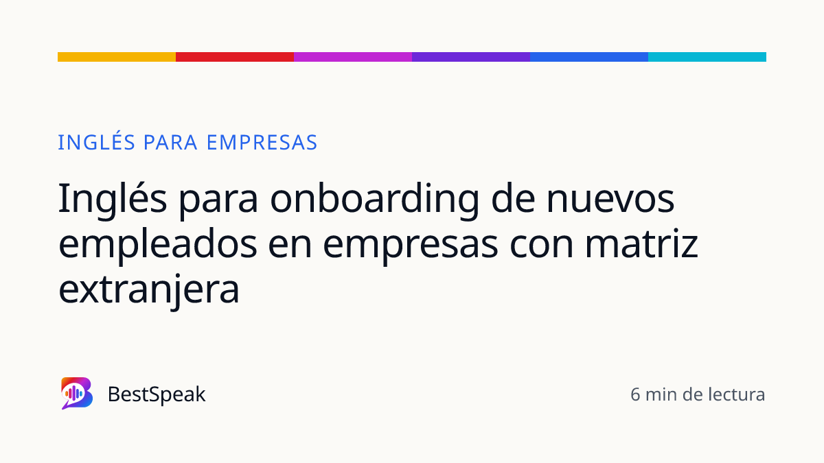 Inglés para onboarding de nuevos empleados en empresas con matriz extranjera — guía de BestSpeak sobre empresas
