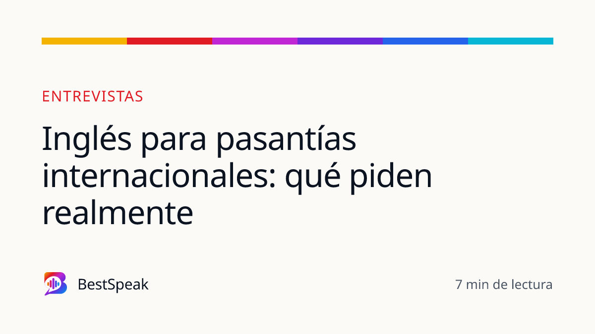 Inglés para pasantías internacionales: qué piden realmente — guía de BestSpeak sobre empleo