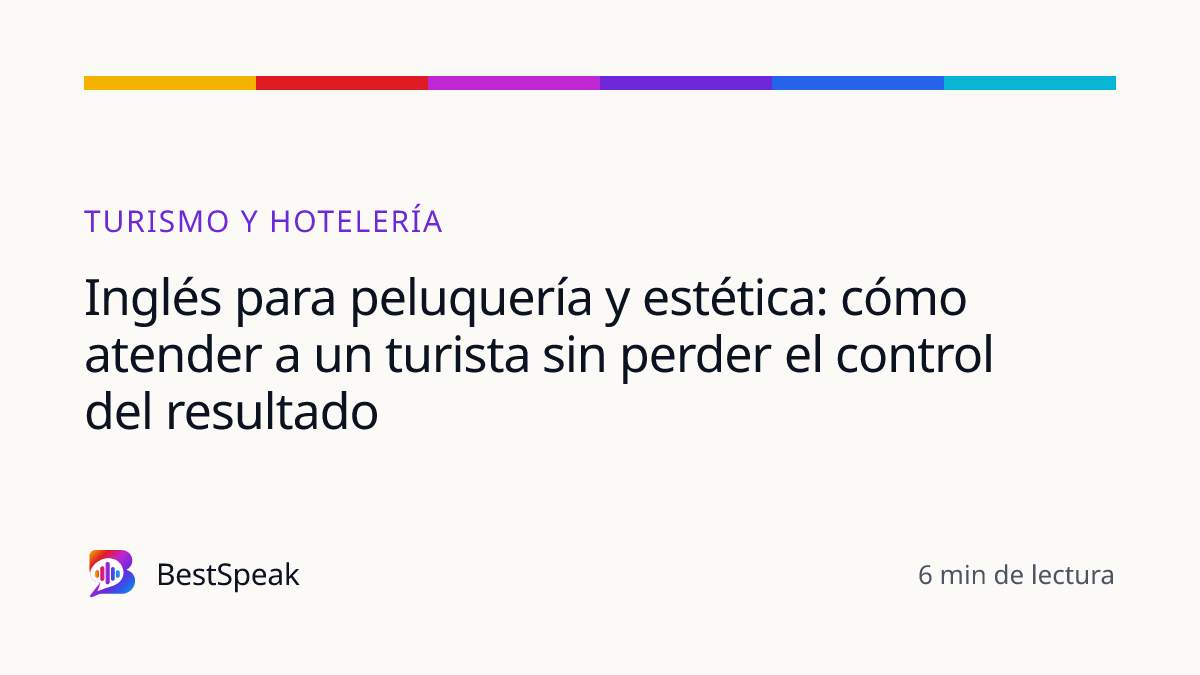 Inglés para peluquería y estética: cómo atender a un turista sin perder el control del resultado — guía de BestSpeak sobre profesional y sectores