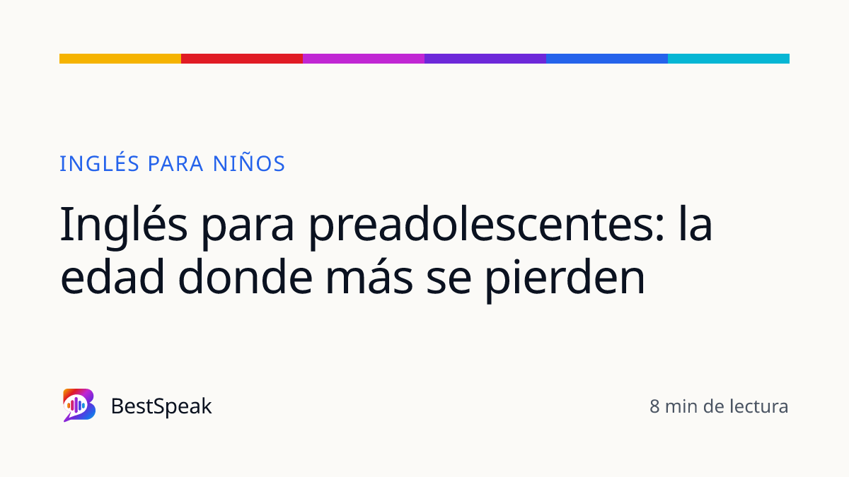 Inglés para preadolescentes: la edad donde más se pierden — guía de BestSpeak sobre niños
