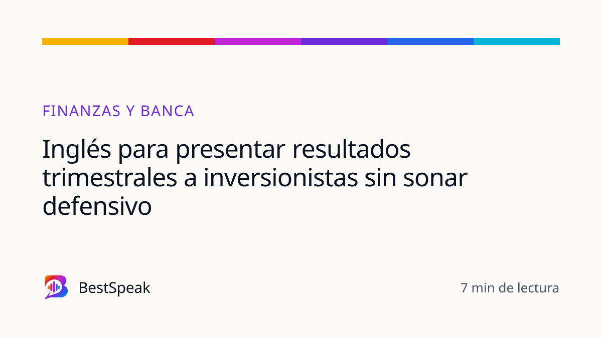Inglés para presentar resultados trimestrales a inversionistas sin sonar defensivo — guía de BestSpeak sobre profesional y sectores