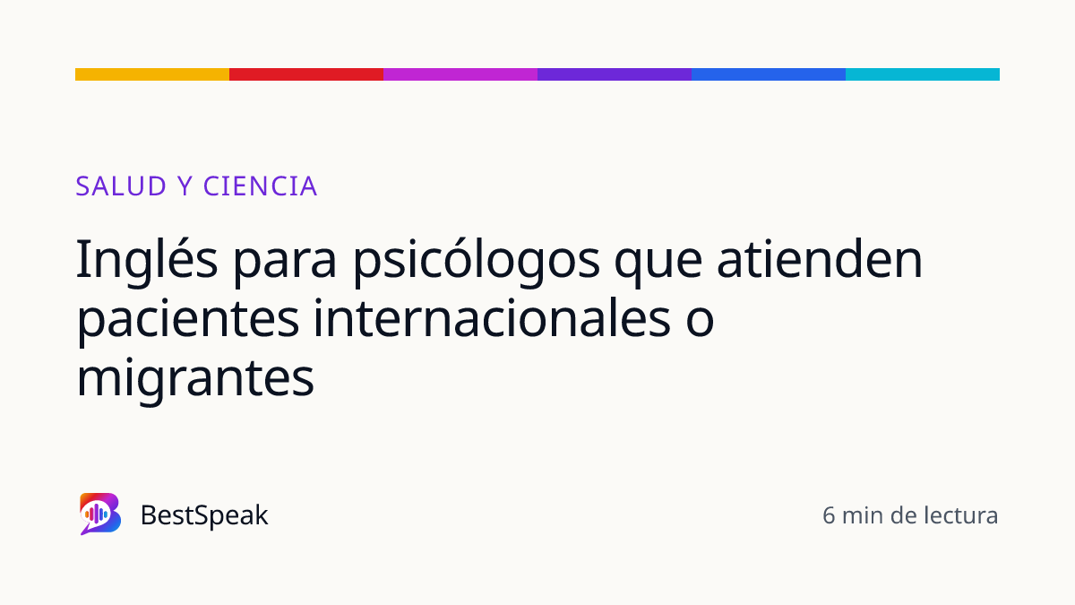 Inglés para psicólogos que atienden pacientes internacionales o migrantes — guía de BestSpeak sobre profesional y sectores