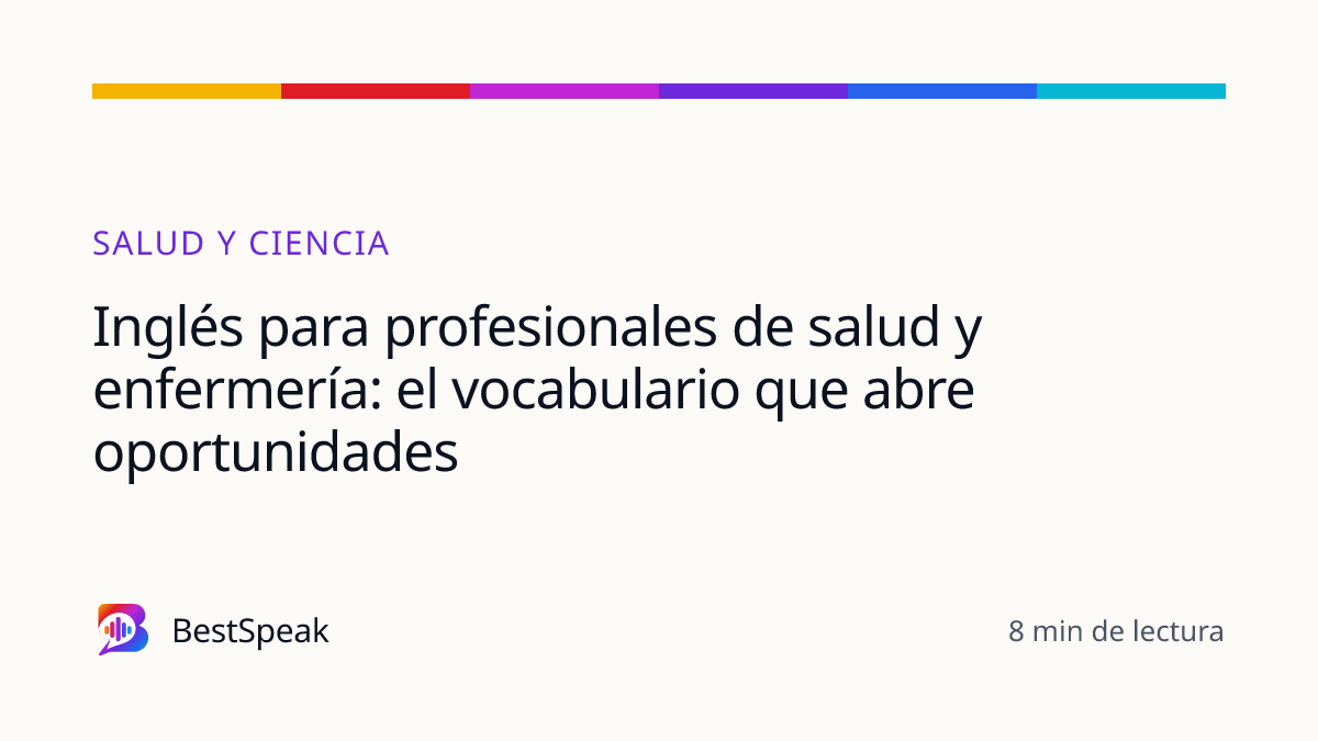 Inglés para profesionales de salud y enfermería: el vocabulario que abre oportunidades — guía de BestSpeak sobre profesional y sectores
