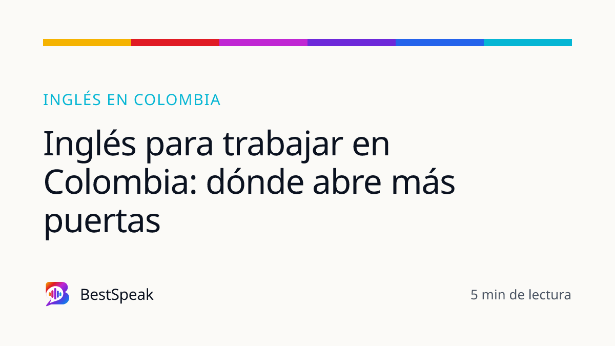 Inglés para trabajar en Colombia: dónde abre más puertas — guía de BestSpeak sobre inglés por país
