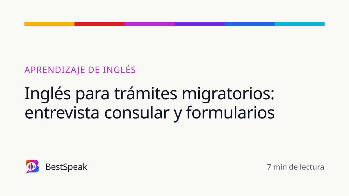 Inglés para trámites migratorios: entrevista consular y formularios — guía de BestSpeak sobre aprendizaje