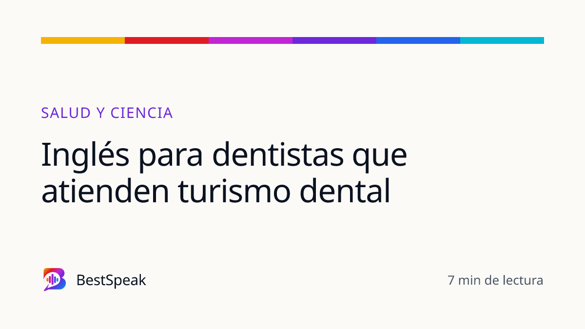 Inglés para dentistas que atienden turismo dental — guía de BestSpeak sobre profesional y sectores