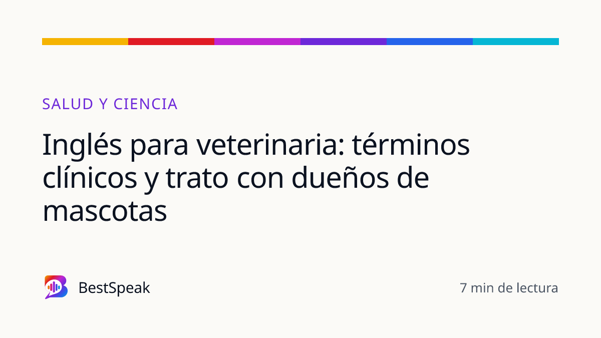Inglés para veterinaria: términos clínicos y trato con dueños de mascotas — guía de BestSpeak sobre profesional y sectores
