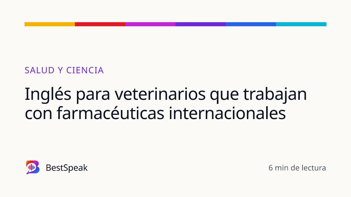 Inglés para veterinarios que trabajan con farmacéuticas internacionales — guía de BestSpeak sobre profesional y sectores