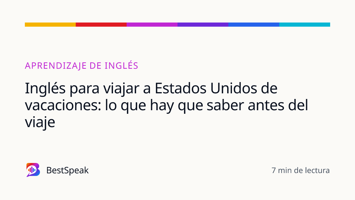 Inglés para viajar a Estados Unidos de vacaciones: lo que hay que saber antes del viaje — guía de BestSpeak sobre aprendizaje
