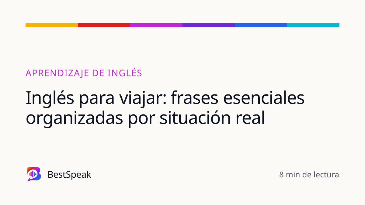 Inglés para viajar: frases esenciales organizadas por situación real — guía de BestSpeak sobre aprendizaje