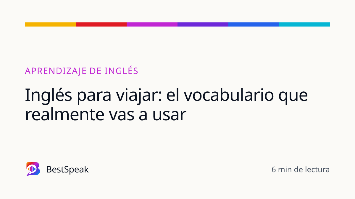 Inglés para viajar: el vocabulario que realmente vas a usar — guía de BestSpeak sobre aprendizaje