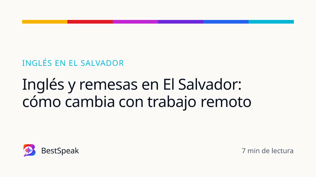 Inglés y remesas en El Salvador: cómo cambia con trabajo remoto — guía de BestSpeak sobre inglés por país