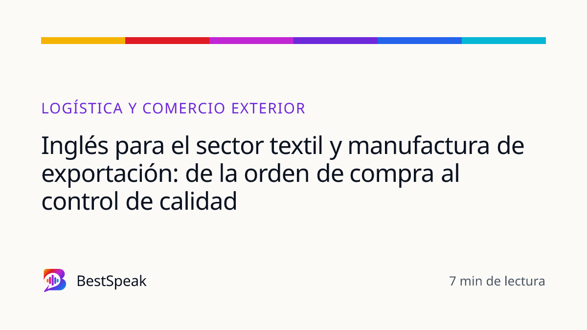 Inglés para el sector textil y manufactura de exportación: de la orden de compra al control de calidad — guía de BestSpeak sobre profesional y sectores