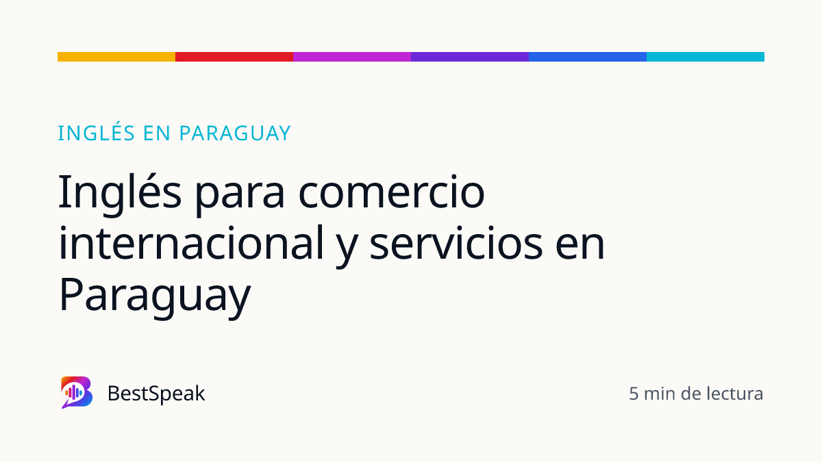 Inglés para comercio internacional y servicios en Paraguay — guía de BestSpeak sobre inglés por país