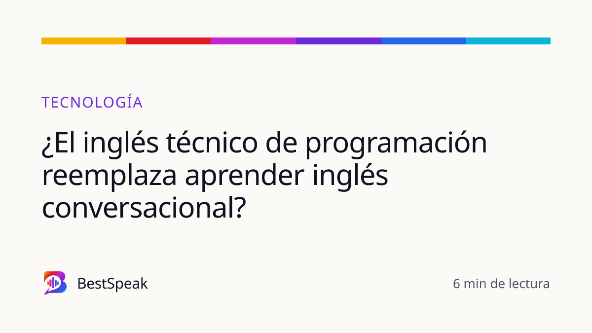 ¿El inglés técnico de programación reemplaza aprender inglés conversacional? — guía de BestSpeak sobre profesional y sectores