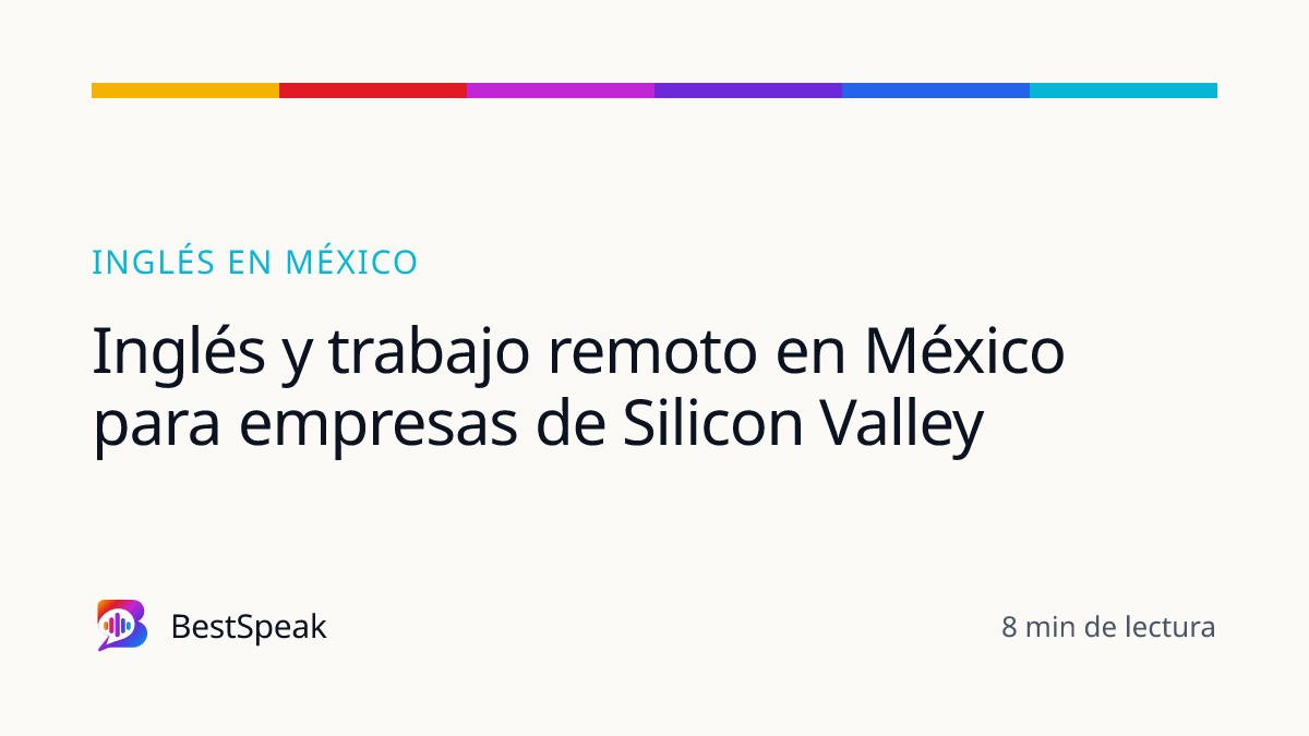 Inglés y trabajo remoto en México para empresas de Silicon Valley — guía de BestSpeak sobre inglés por país