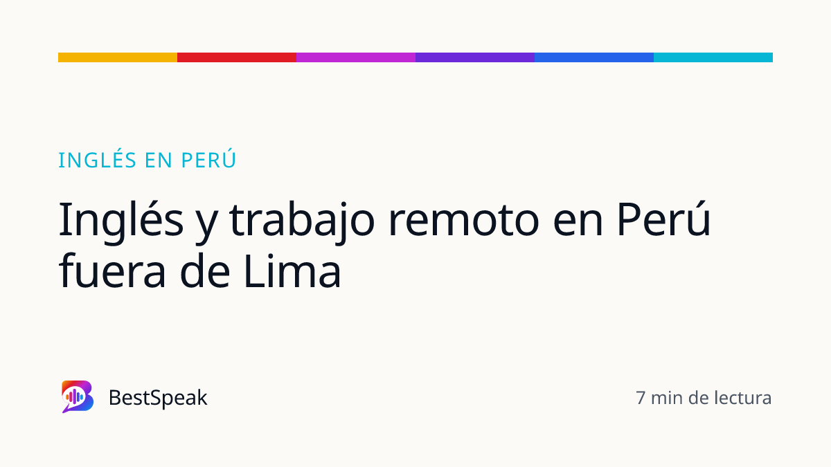 Inglés y trabajo remoto en Perú fuera de Lima — guía de BestSpeak sobre inglés por país