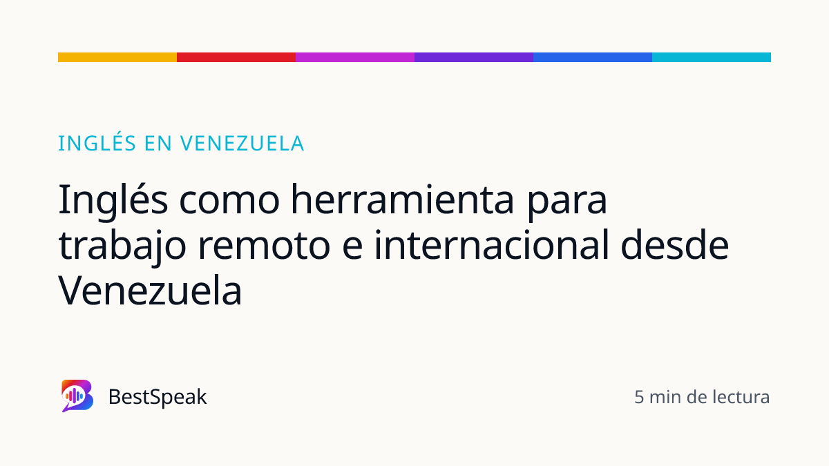 Inglés como herramienta para trabajo remoto e internacional desde Venezuela — guía de BestSpeak sobre inglés por país