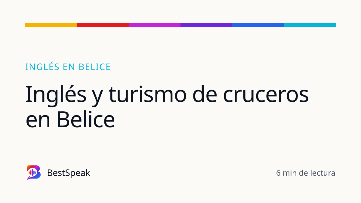 Inglés y turismo de cruceros en Belice — guía de BestSpeak sobre inglés por país