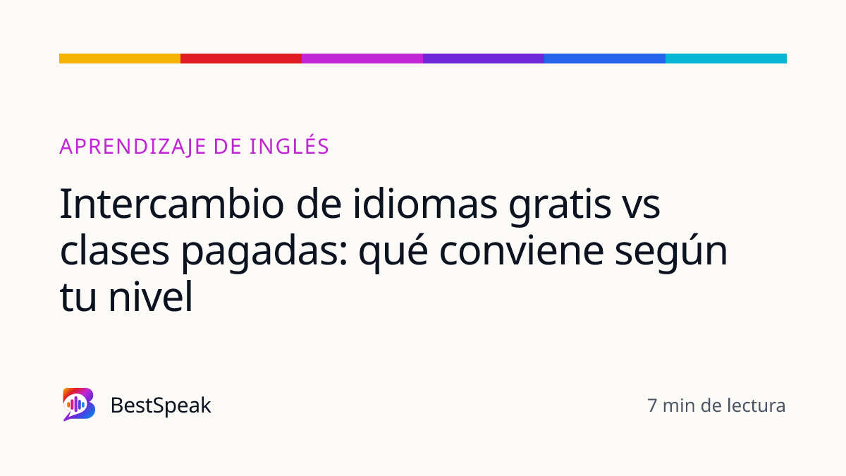 Intercambio de idiomas gratis vs clases pagadas: qué conviene según tu nivel — guía de BestSpeak sobre aprendizaje