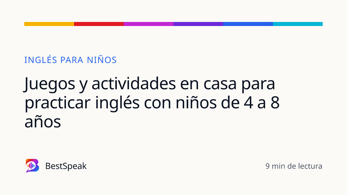 Juegos y actividades en casa para practicar inglés con niños de 4 a 8 años — guía de BestSpeak sobre niños