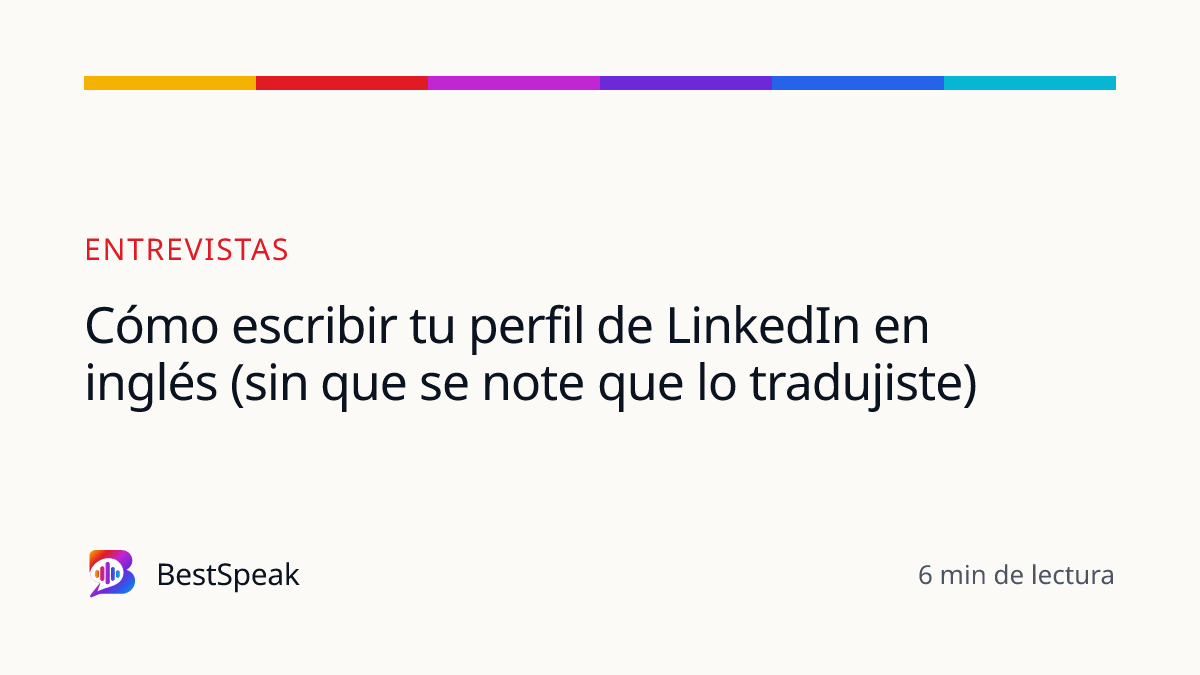 Cómo escribir tu perfil de LinkedIn en inglés (sin que se note que lo tradujiste) — guía de BestSpeak sobre empleo
