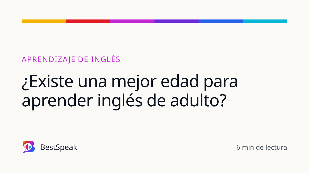 ¿Existe una mejor edad para aprender inglés de adulto? — guía de BestSpeak sobre aprendizaje