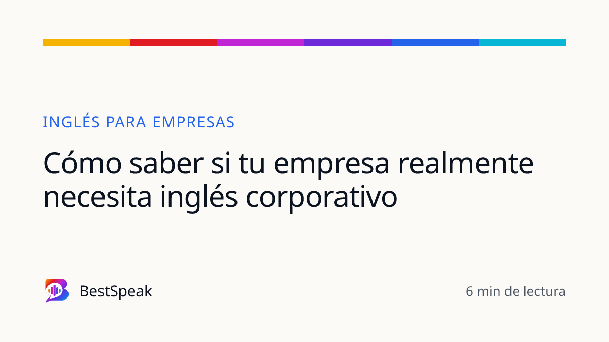 Cómo saber si tu empresa realmente necesita inglés corporativo — guía de BestSpeak sobre empresas