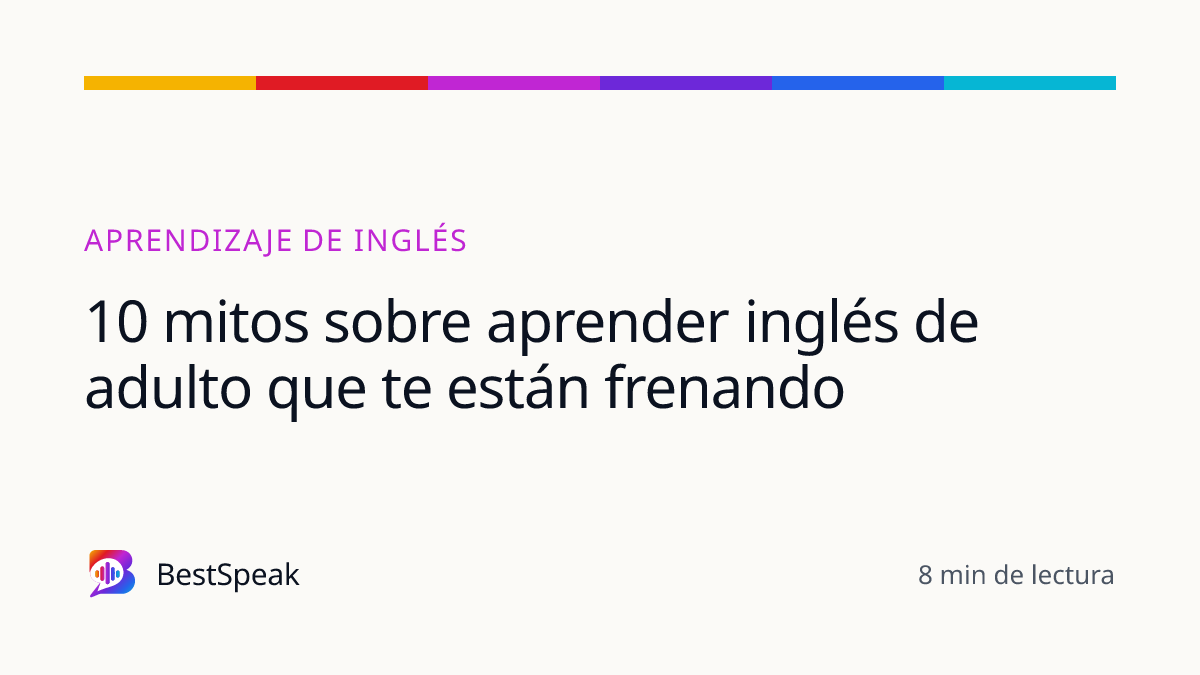 10 mitos sobre aprender inglés de adulto que te están frenando — guía de BestSpeak sobre aprendizaje
