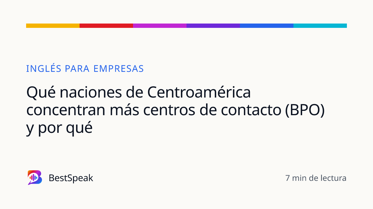 Qué naciones de Centroamérica concentran más centros de contacto (BPO) y por qué — guía de BestSpeak sobre empresas