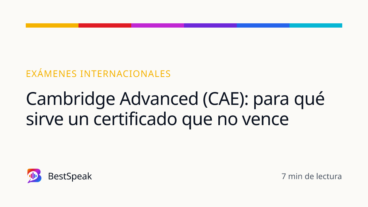Cambridge Advanced (CAE): para qué sirve un certificado que no vence — guía de BestSpeak sobre exámenes