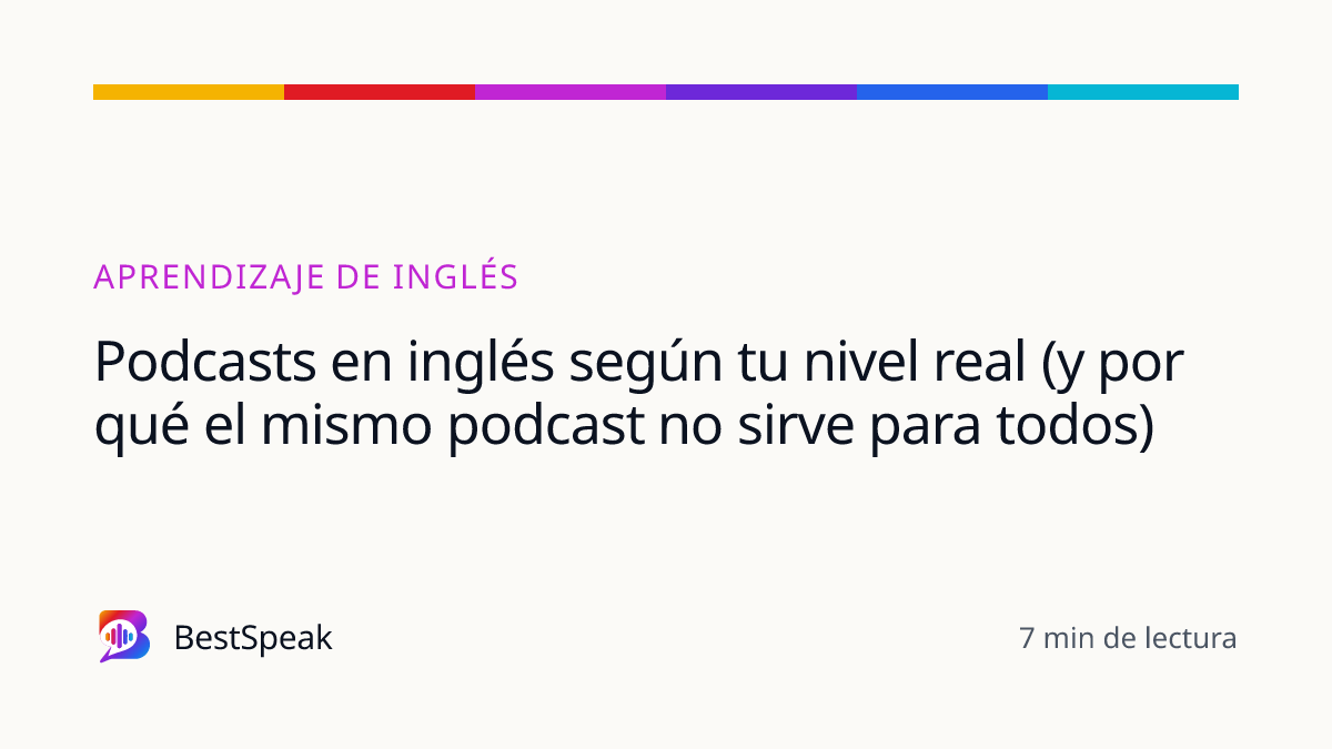 Podcasts en inglés según tu nivel real (y por qué el mismo podcast no sirve para todos) — guía de BestSpeak sobre aprendizaje