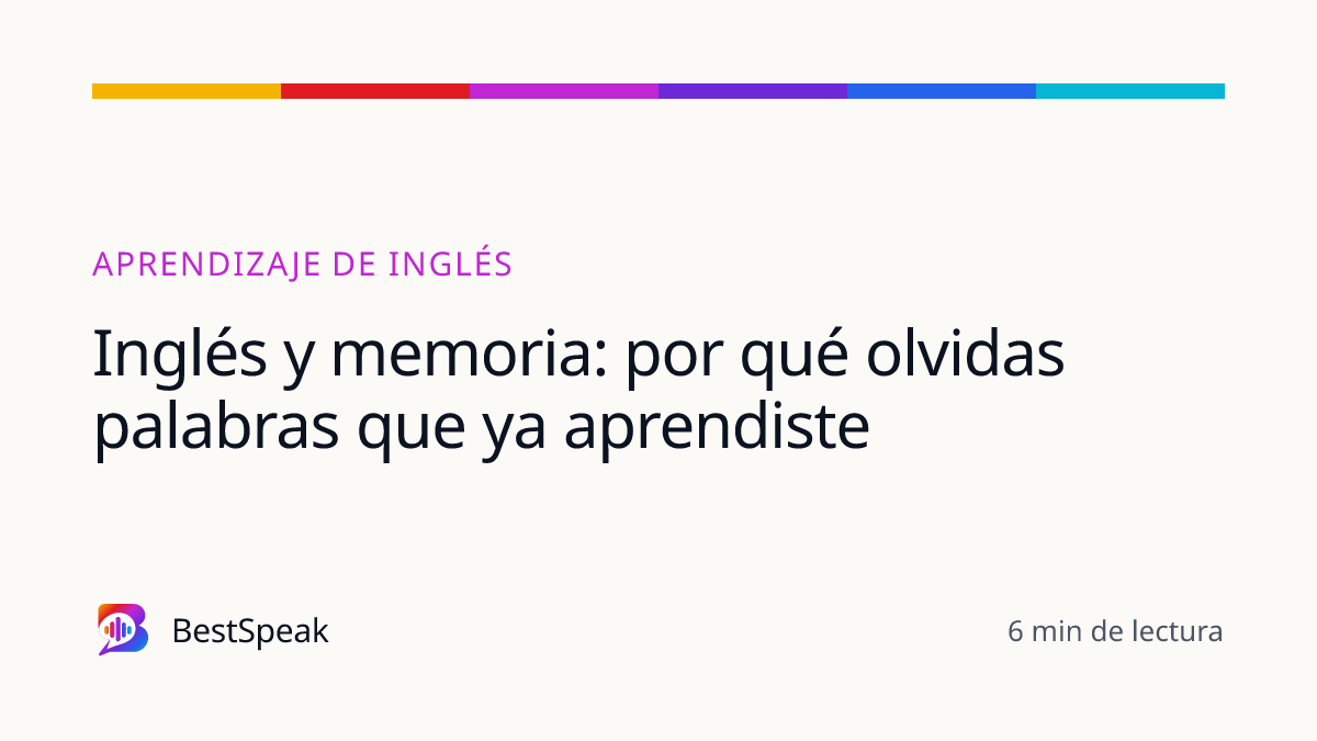 Inglés y memoria: por qué olvidas palabras que ya aprendiste — guía de BestSpeak sobre aprendizaje