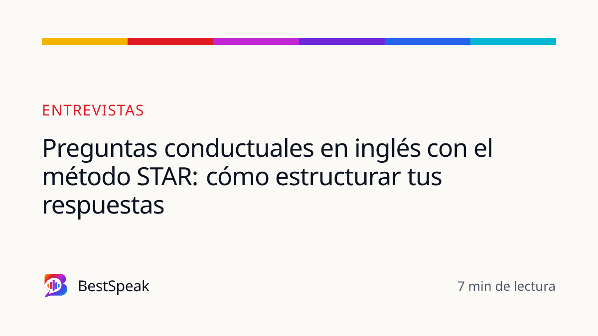 Preguntas conductuales en inglés con el método STAR: cómo estructurar tus respuestas — guía de BestSpeak sobre empleo
