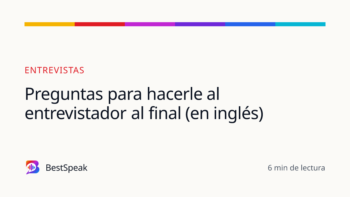 Preguntas para hacerle al entrevistador al final (en inglés) — guía de BestSpeak sobre empleo