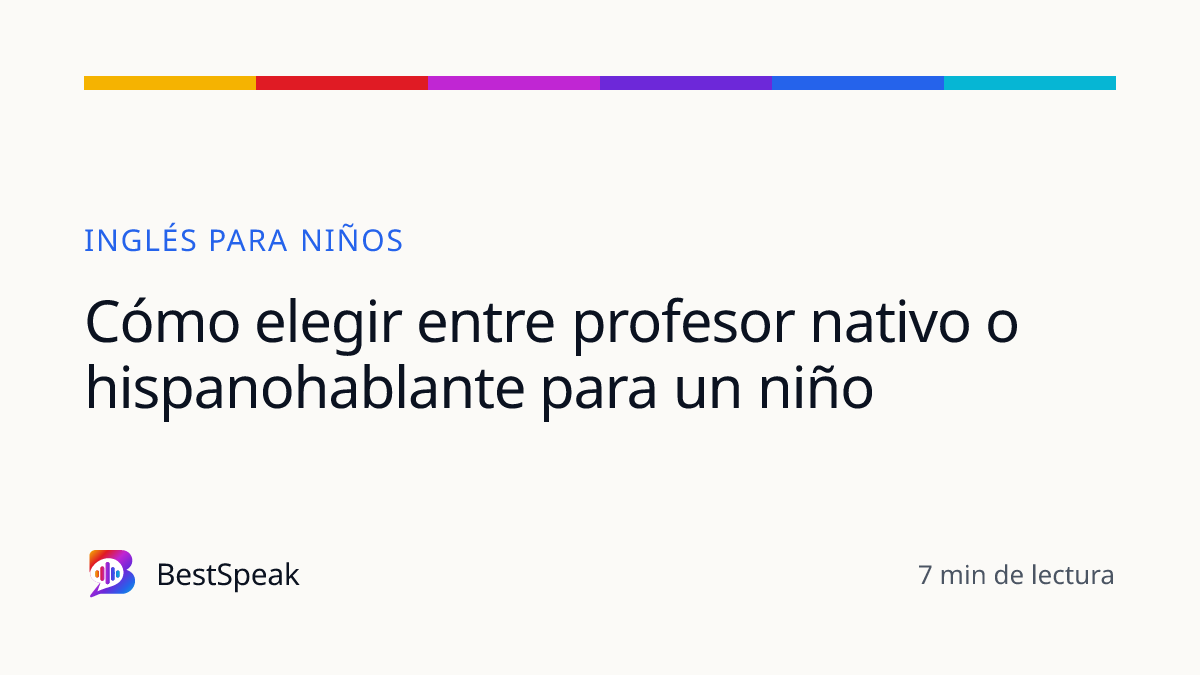 Cómo elegir entre profesor nativo o hispanohablante para un niño — guía de BestSpeak sobre niños