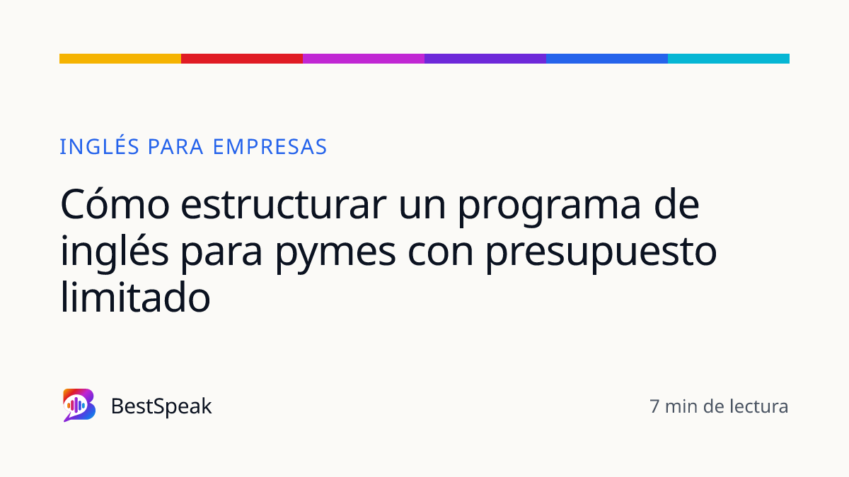 Cómo estructurar un programa de inglés para pymes con presupuesto limitado — guía de BestSpeak sobre empresas