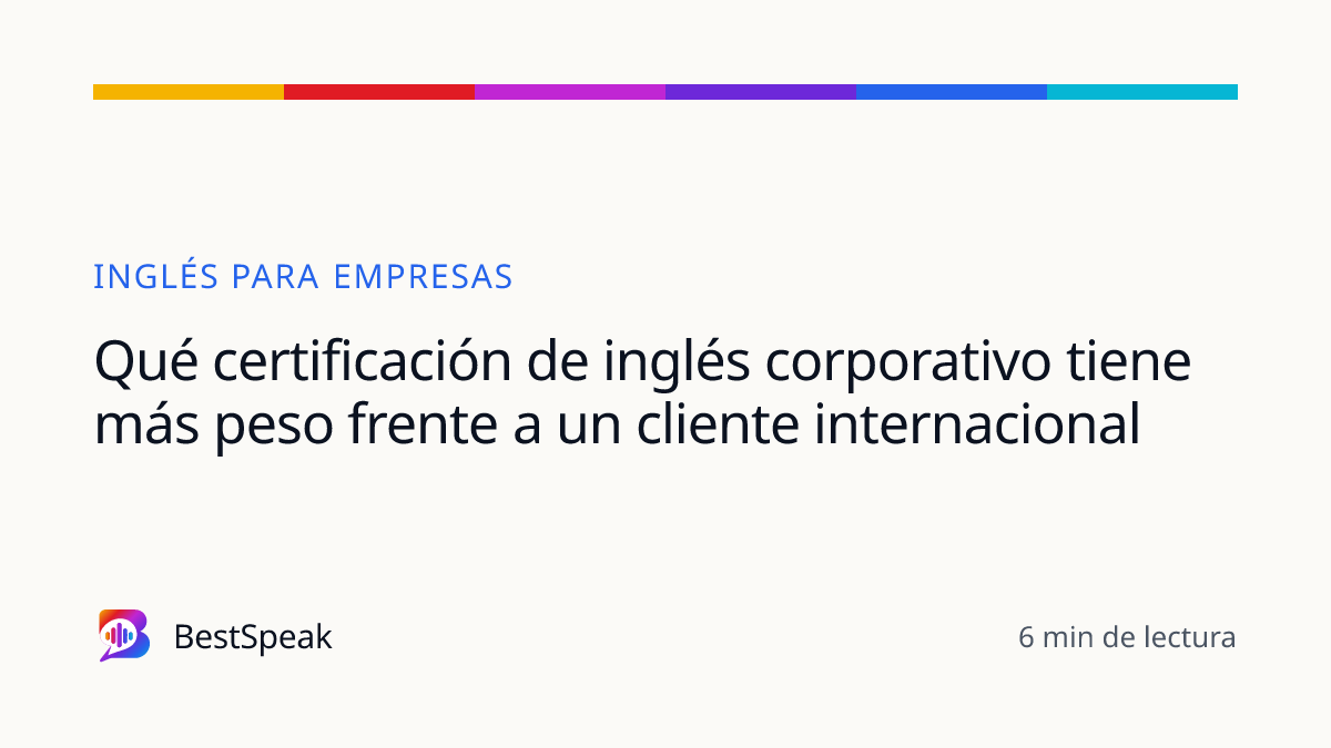 Qué certificación de inglés corporativo tiene más peso frente a un cliente internacional — guía de BestSpeak sobre empresas