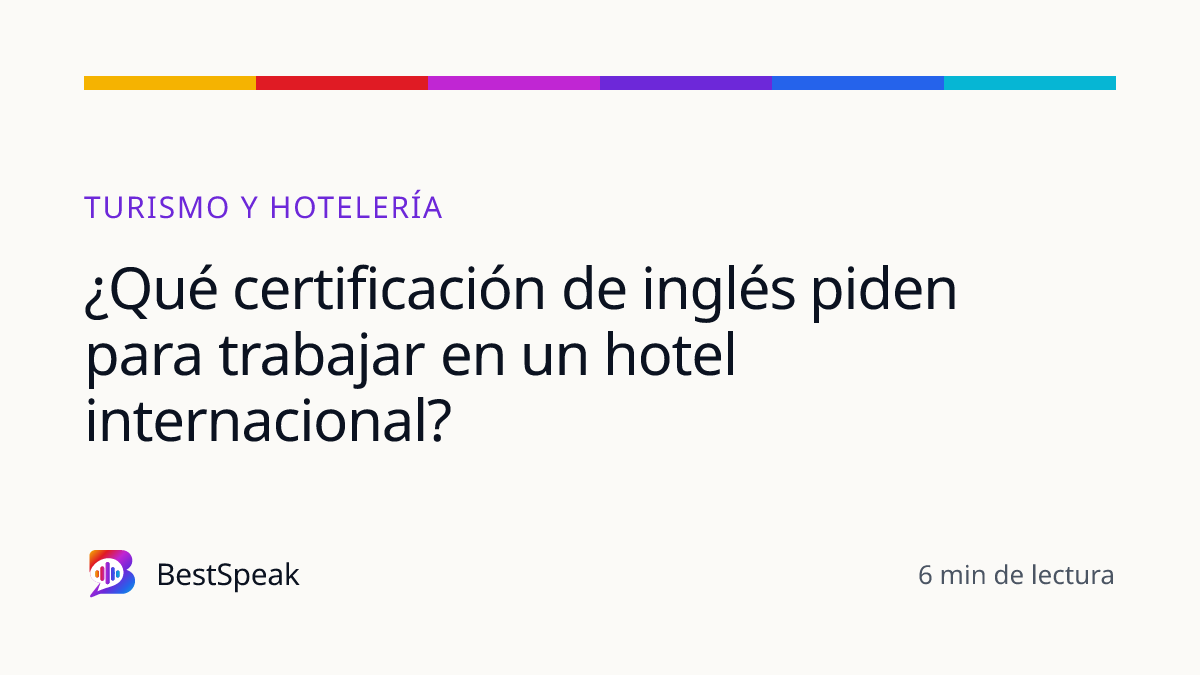¿Qué certificación de inglés piden para trabajar en un hotel internacional? — guía de BestSpeak sobre profesional y sectores
