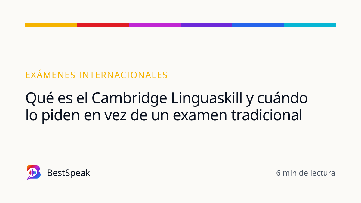 Qué es el Cambridge Linguaskill y cuándo lo piden en vez de un examen tradicional — guía de BestSpeak sobre exámenes
