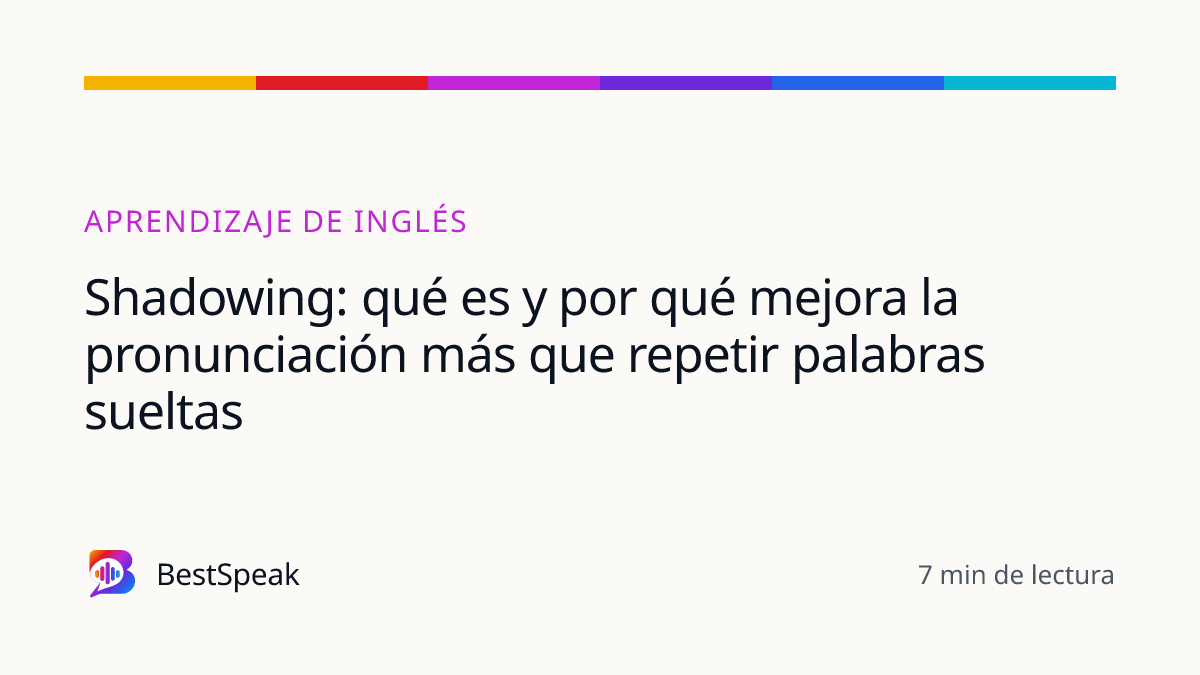 Shadowing: qué es y por qué mejora la pronunciación más que repetir palabras sueltas — guía de BestSpeak sobre aprendizaje