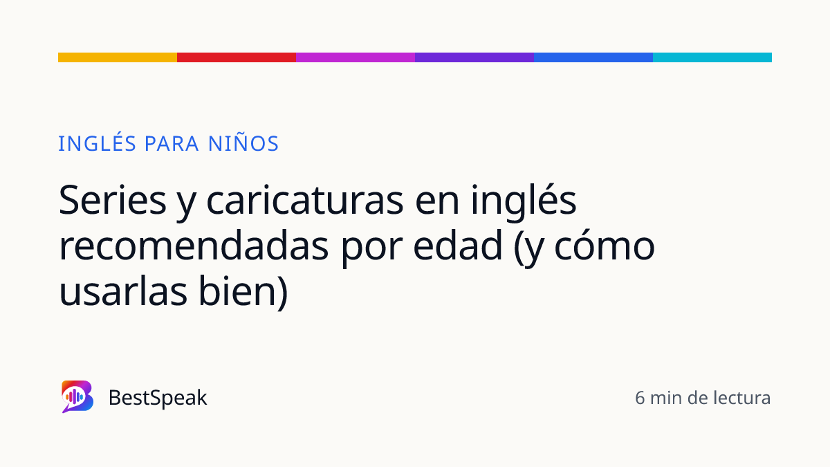 Series y caricaturas en inglés recomendadas por edad (y cómo usarlas bien) — guía de BestSpeak sobre niños